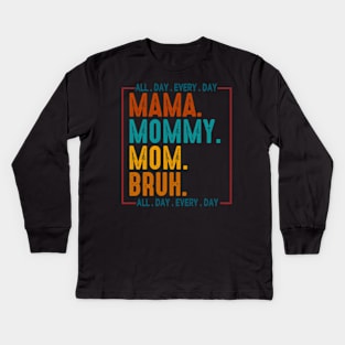 Mama Mommy Mom Bruh, Retro Mama All Day Every Day, Mom, Happy Mothers Day Kids Long Sleeve T-Shirt